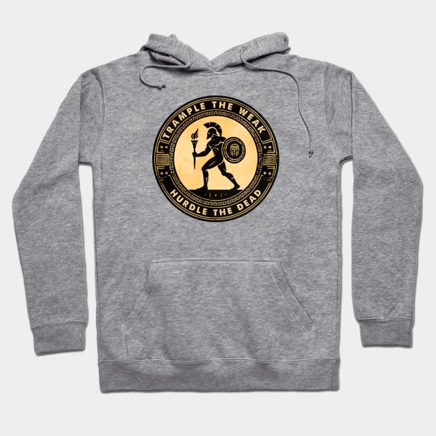 Spartan Warrior Motivation Trample The Weak Hurdle The Dead Hoodie by Graphic Duster